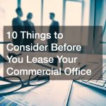 10 Things to Consider Before You Lease Your Commercial Office