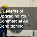 5 Benefits of Upgrading Your Commercial Air Conditioning