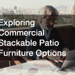 Exploring Commercial Stackable Patio Furniture Options