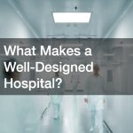 What Makes a Well-Designed Hospital?