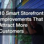10 Smart Storefront Improvements That Attract More Customers