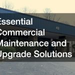 Essential Commercial Maintenance and Upgrade Solutions